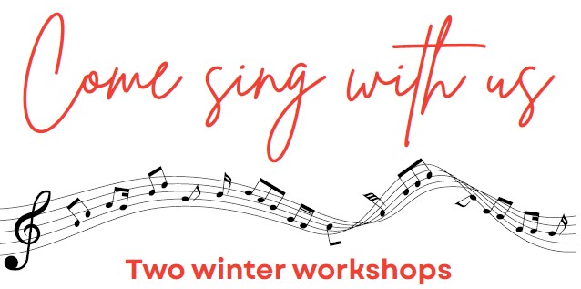COME SING WITH US - Two Winter Workshops COME SING WITH US - Two Winter Workshops